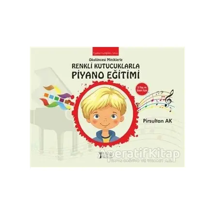 Okulöncesi Miniklere Renkli Kutucuklarla Piyano Eğitimi - Pirsultan Ak - Müzik Eğitimi Yayınları
