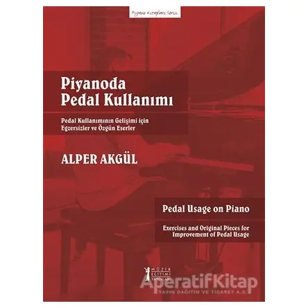 Piyanoda Pedal Kullanımı - Alper Akgül - Müzik Eğitimi Yayınları