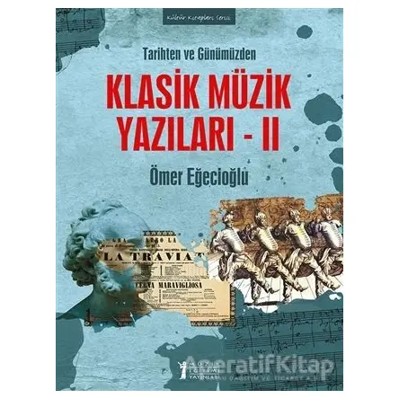 Tarihten ve Günümüzden Klasik Müzik Yazıları 2 - Ömer Eğecioğlu - Müzik Eğitimi Yayınları