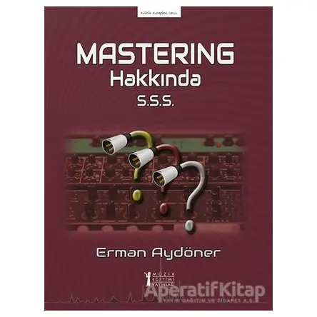 Mastering Hakkında S.S.S. - Erman Aydöner - Müzik Eğitimi Yayınları