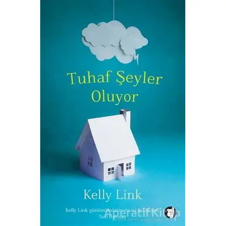 Tuhaf Şeyler Oluyor - Kelly Link - Aylak Kitap