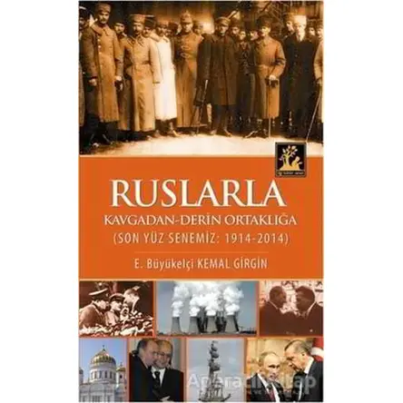 Ruslarla Kavgadan - Derin Ortaklığa - Kemal Girgin - İlgi Kültür Sanat Yayınları