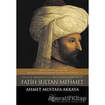 Fatih Sultan Mehmet - Ahmet Mustafa Akkaya - İlgi Kültür Sanat Yayınları