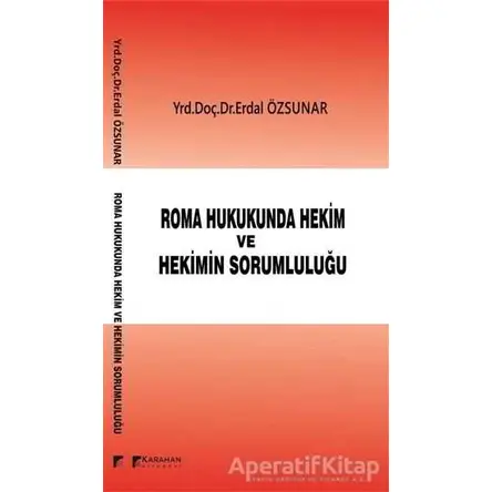 Roman Hukukunda Hekim ve Hekimin Sorumluluğu - Erdal Özsunar - Karahan Kitabevi