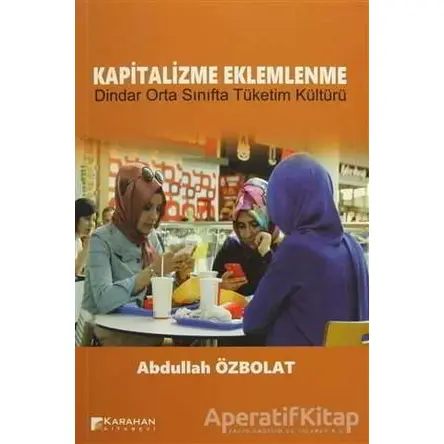 Kapitalizme Eklemlenme - Abdullah Özbolat - Karahan Kitabevi