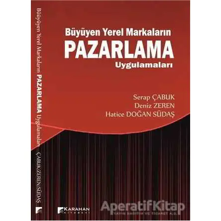 Büyüyen Yerel Markaların Pazarlama Uygulamaları - Serap Çabuk - Karahan Kitabevi