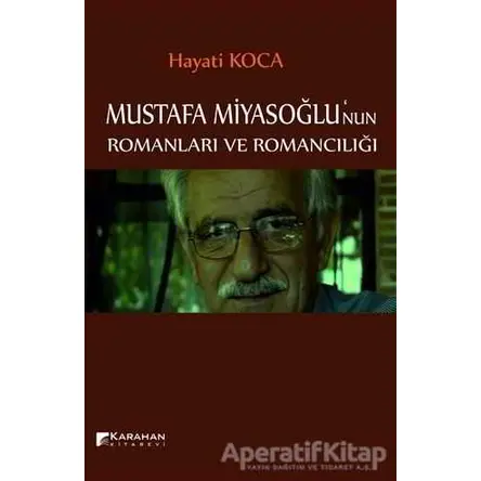 Mustafa Miyasoğlunun Romanları ve Romancılığı - Hayati Koca - Karahan Kitabevi