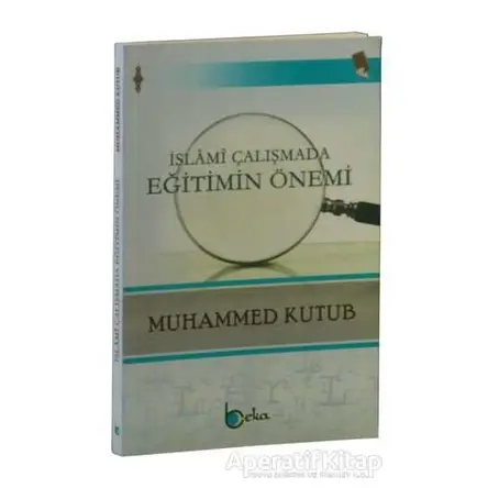 İslami Çalışmada Eğitimin Önemi - Muhammed Kutub - Beka Yayınları