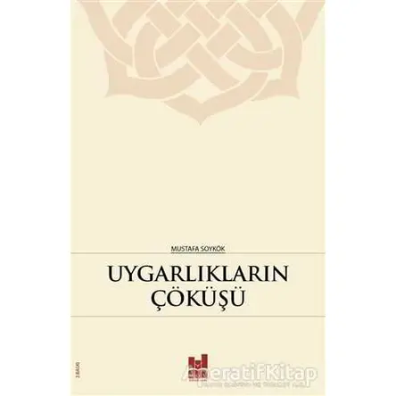 Uygarlıkların Çöküşü - Mustafa Soykök - Mgv Yayınları