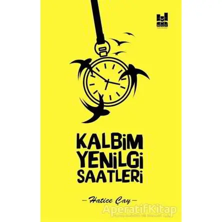 Kalbim Yenilgi Saatleri - Hatice Çay - Mgv Yayınları