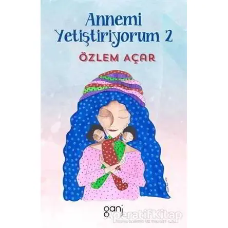 Annemi Yetiştiriyorum 2 - Özlem Açar - Ganj Kitap