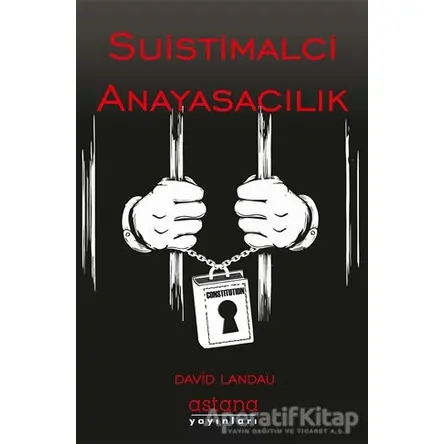 Suistimalci Anayasacılık - David Landau - Astana Yayınları