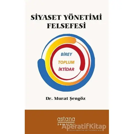 Siyaset Yönetimi Felsefesi - Murat Şengöz - Astana Yayınları