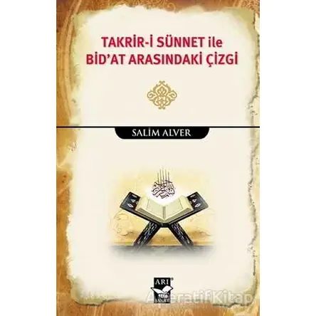 Takrir-i Sünnet İle Bidat Arasındaki Çizgi - Salim Alver - Arı Sanat Yayınevi
