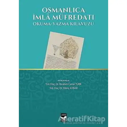 Osmanlıca İmla Müfredatı - İbrahim Caner Türk - Arı Sanat Yayınevi