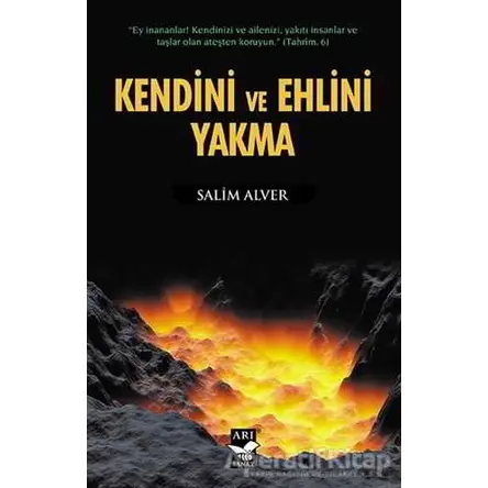 Kendini ve Ehlini Yakma - Salim Alver - Arı Sanat Yayınevi