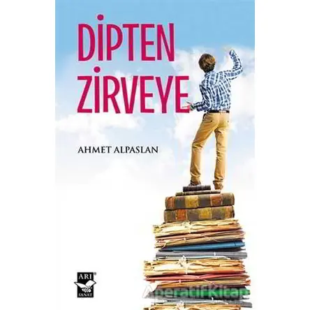 Dipten Zirveye - Ahmet Alpaslan - Arı Sanat Yayınevi