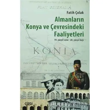 Almanların Konya ve Çevresindeki Faaliyetleri - Fatih Çolak - Çizgi Kitabevi Yayınları
