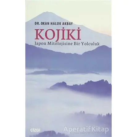 Kojiki Japon Mitolojisine Bir Yolculuk - Okan Haluk Akbay - Çizgi Kitabevi Yayınları