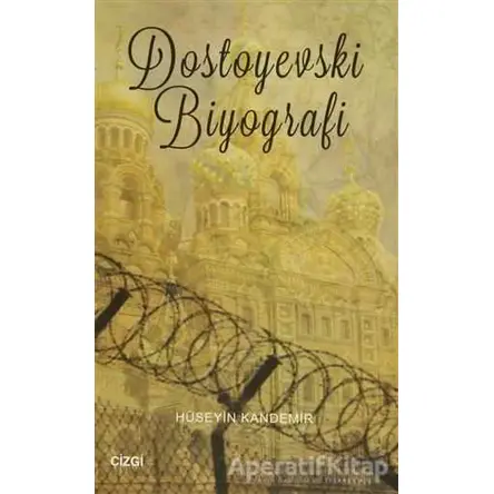 Dostoyevski Biyografi - Hüseyin Kandemir - Çizgi Kitabevi Yayınları