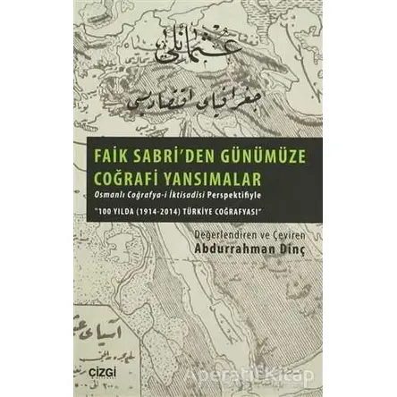 Faik Sabriden Günümüze Coğrafi Yansımalar - Abdurrahman Dinç - Çizgi Kitabevi Yayınları