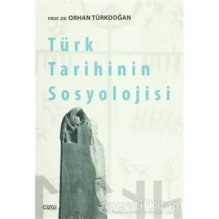 Türk Tarihinin Sosyolojisi - Orhan Türkdoğan - Çizgi Kitabevi Yayınları