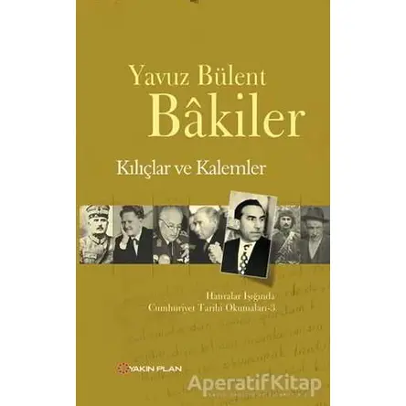 Kılıçlar ve Kalemler - Yavuz Bülent Bakiler - Yakın Plan Yayınları