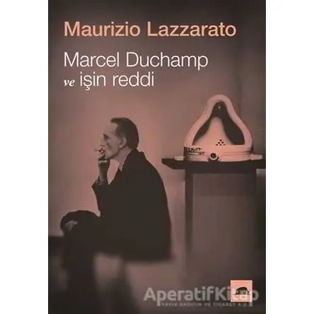 Marcel Duchamp ve İşin Reddi - Maurizio Lazzarato - Kolektif Kitap