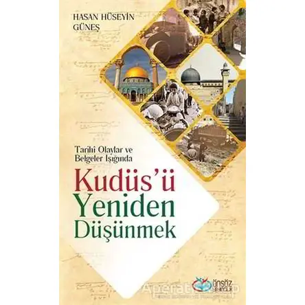 Kudüs’ü Yeniden Düşünmek - Hasan Hüseyin Güneş - Önsöz Yayıncılık