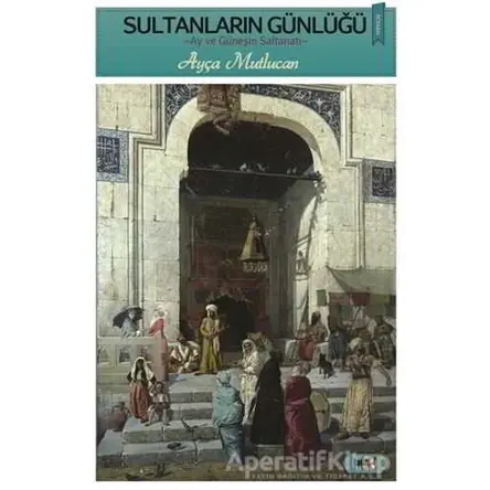 Sultanların Günlüğü - Ayça Mutlucan - Tilki Kitap