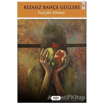 Rızasız Bahçe Gülleri - Faziylet Sönmez - Tilki Kitap