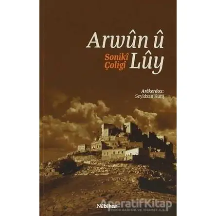 Arwun u Luy / Soniki Çoligi - Seyidxan Kurij - Nubihar Yayınları