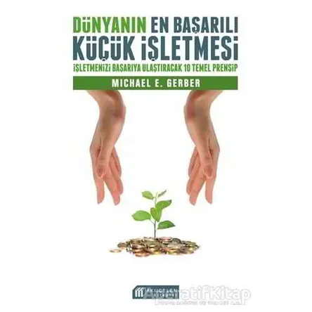 Dünyanın En Başarılı Küçük İşletmesi - Michael Gerber - Akıl Çelen Kitaplar