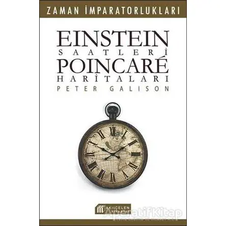 Einstein Saatleri : Poincare Haritaları - Pater Galison - Akıl Çelen Kitaplar