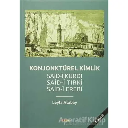 Konjonktürel Kimlik (Said- Kurdi, Said-i Tırki, Said-i Erebi) - Leyla Atabay - Sitav Yayınevi