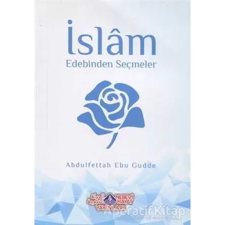 İslam Edebinden Seçmeler - Abdulfettah Ebu Gudde - Nebevi Hayat Yayınları