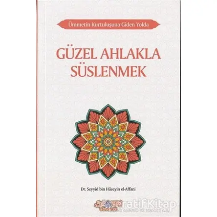 Güzel Ahlakla Süslenmek - Ümmetin Kurtuluşuna Giden Yolda 6