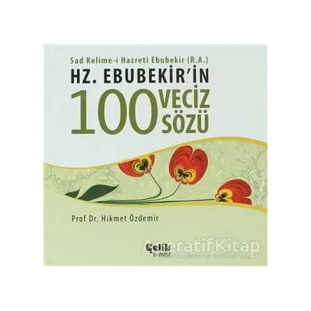 Hz. Ebubekirin 100 Veciz Sözü - Hikmet Özdemir - Çelik Yayınevi