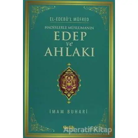 Hadislerle Müslümanın Edep ve Ahlakı - Muhammed İbn İsmail el-Buhari - Çelik Yayınevi