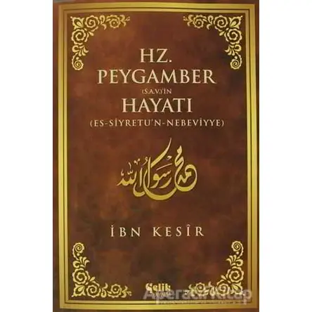 Hz. Peygamber (S.A.V.)in Hayatı - İbn Kesir - Çelik Yayınevi