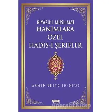 Riyazul Müslimat : Hanımlara Özel Hadis-i Şerifler - Ahmed Ubeyd Ed-Deas - Çelik Yayınevi