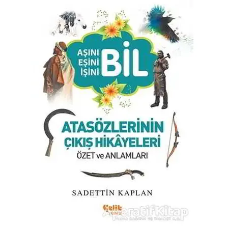Atasözlerinin Çıkış Hikayeleri - Sadettin Kaplan - Çelik Yayınevi