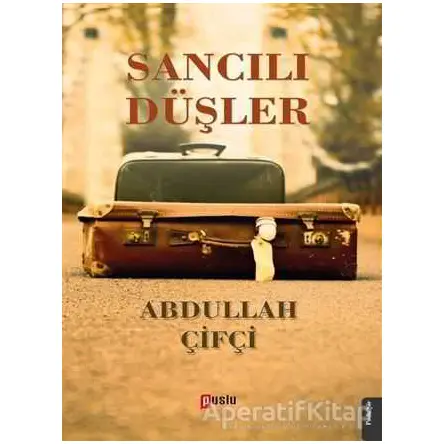 Sancılı Düşler - Abdullah Çifçi - Puslu Yayıncılık