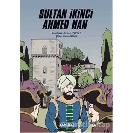 Sultan İkinci Ahmed Han - Özcan F. Koçoğlu - Çamlıca Çocuk Yayınları