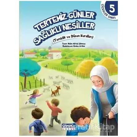 Çiçekler Sınıfı 5: Tertemiz Günler Sağlıklı Nesiller - Nalan Aktaş Sönmez - Çamlıca Çocuk Yayınları