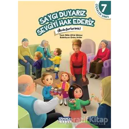 Çiçekler Sınıfı 7: Saygı Duyarız Sevgiyi Hak Ederiz - Nalan Aktaş Sönmez - Çamlıca Çocuk Yayınları