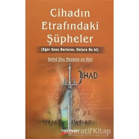 Cihadın Etrafındaki Şüpheler - Şehid Ebu Meysere es-Suri - Takva Yayınları