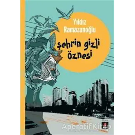 Şehrin Gizli Öznesi - Yıldız Ramazanoğlu - Kapı Yayınları