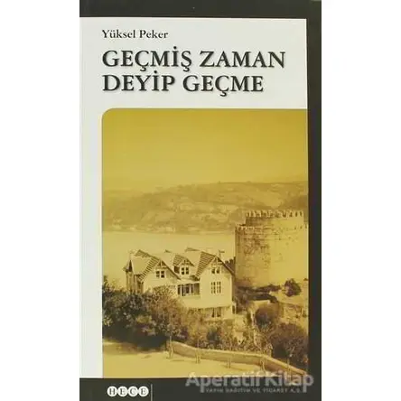 Geçmiş Zaman Deyip Geçme - Yüksel Peker - Hece Yayınları