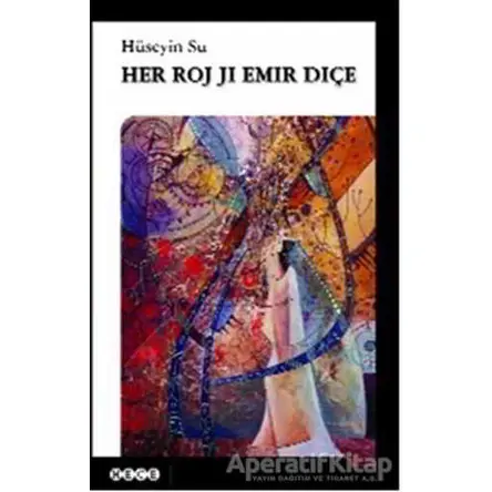 Her Roj Ji Emir Diçe - Hüseyin Su - Hece Yayınları